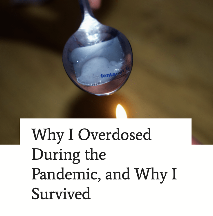 Why I Overdosed During the Pandemic, and Why I Survived