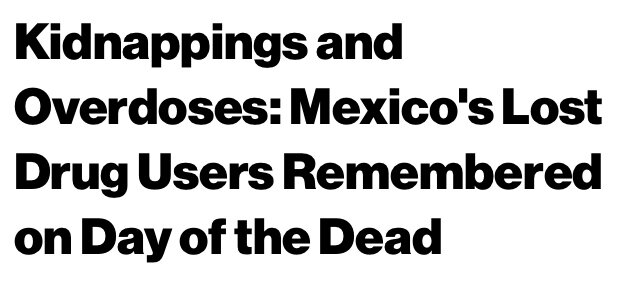 Kidnappings and Overdoses: Mexico's Lost Drug Users Remembered on Day of the Dead