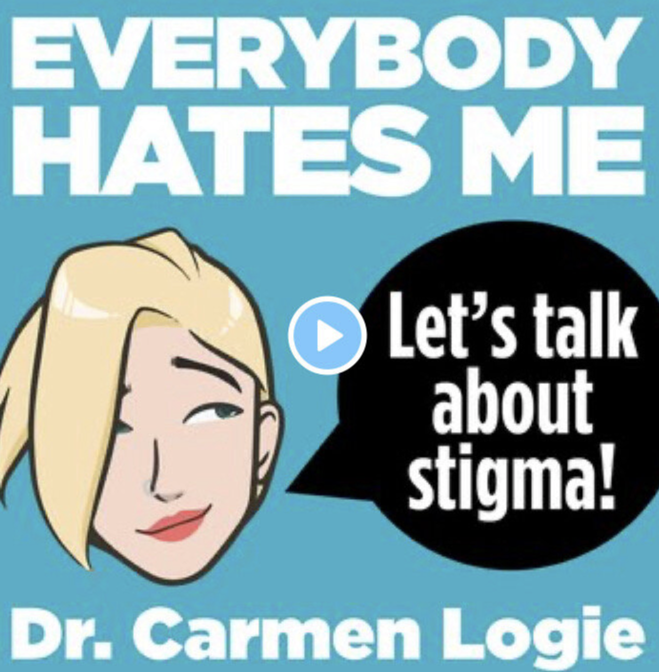 Everybody Hates Me: Let's Talk About Stigma