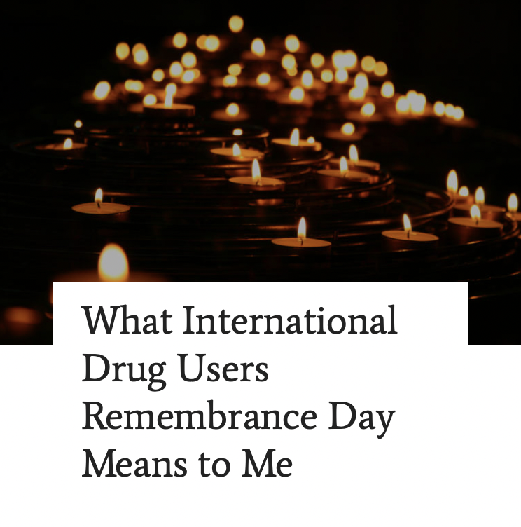 What International Drug Users Remembrance Day Means to Me