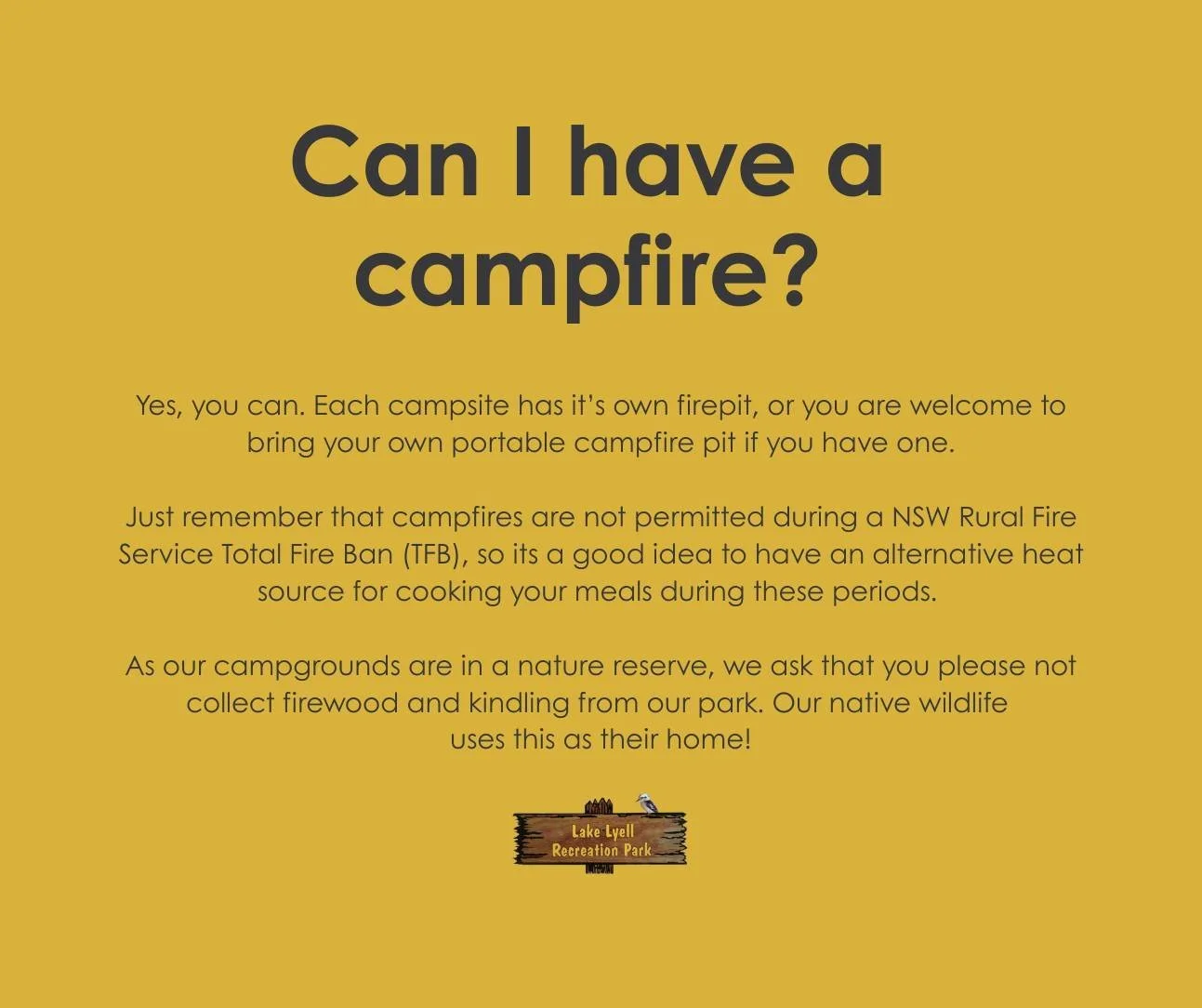 Can I have a campfire? 

Yes, you can. Each campsite has it&rsquo;s own firepit, or you are welcome to bring your own portable campfire pit if you have one. 

Just remember that campfires are not permitted during a @nswrfs Total Fire Ban (TFB), so it