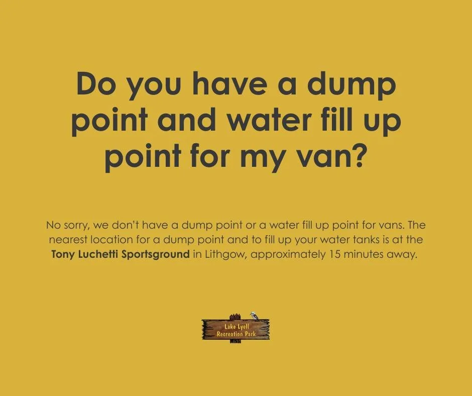 Do you have a dump point and water fill up point for my van?

No sorry, we don&rsquo;t have a dump point or a water fill up point for vans. The nearest location for a dump point and to fill up your water tanks is at the Tony Luchetti Sportsground in 