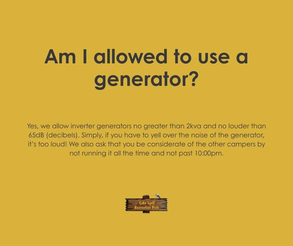 Am I allowed to use a generator?

Yes, we allow inverter generators no greater than 2kva and no louder than 65dB (decibels). Simply, if you have to yell over the noise of the generator, it&rsquo;s too loud! We also ask that you be considerate of the 