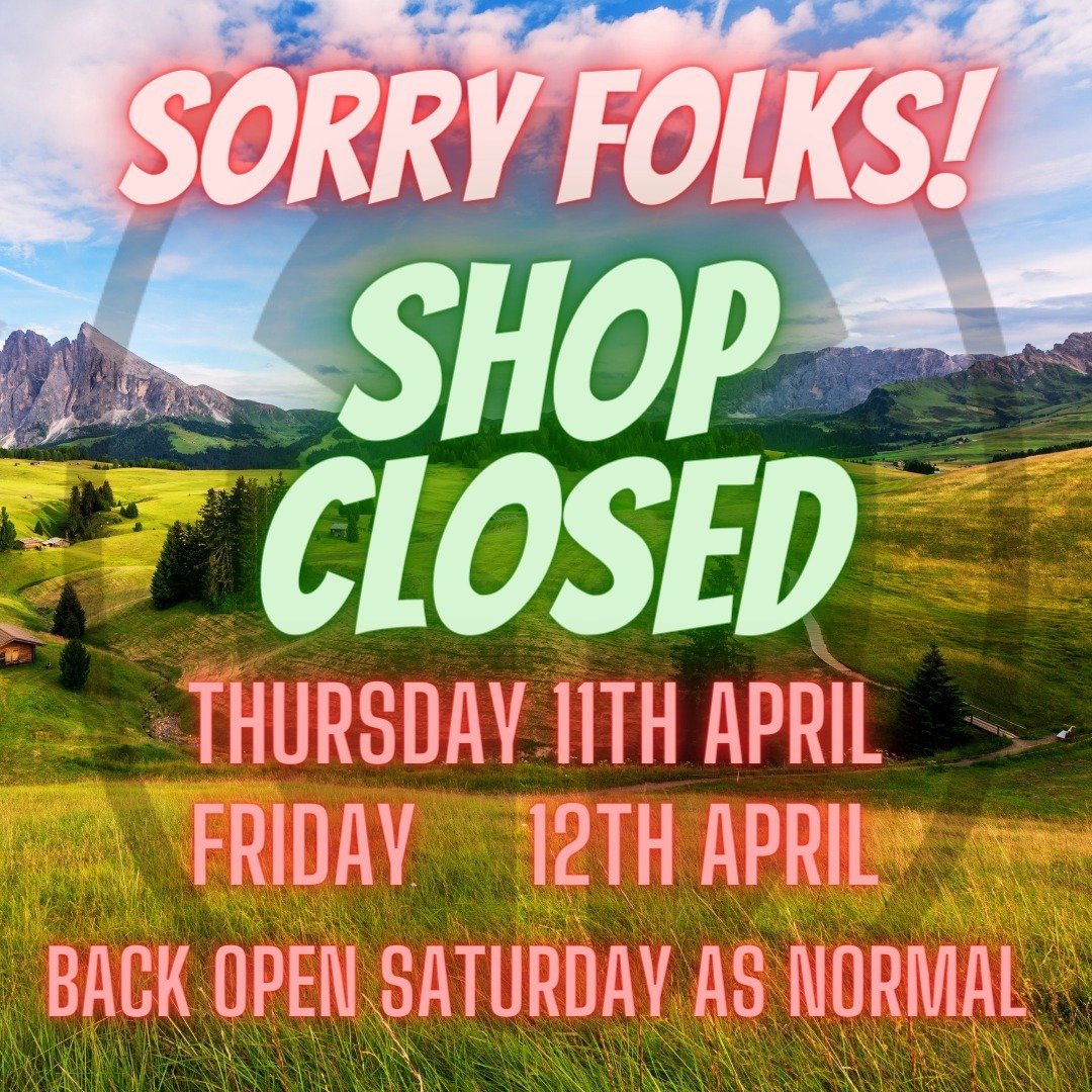 Sorry folks the shop will be closed tomorrow the 11th of April and open again Saturday morning the 13th from 9am.