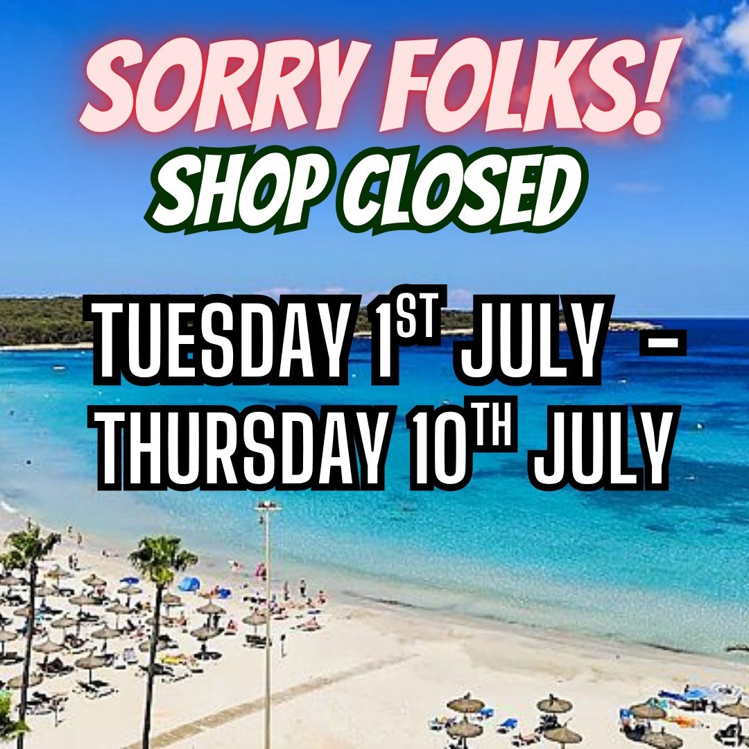 SHOP CLOSED from Tuesday 1st July and Back OPEN Thursday 10th of July.. Online orders will still be taken and dispatched on my return. 🌞🌞⛱🍻