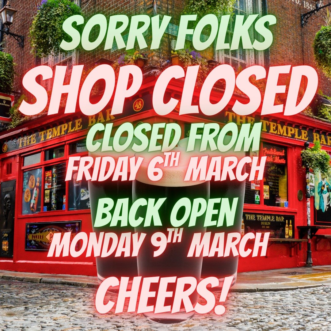 Sorry Folks, Shop will be CLOSED this Friday 6th of March and back OPEN again on Monday the 9th. 
🍀🍻