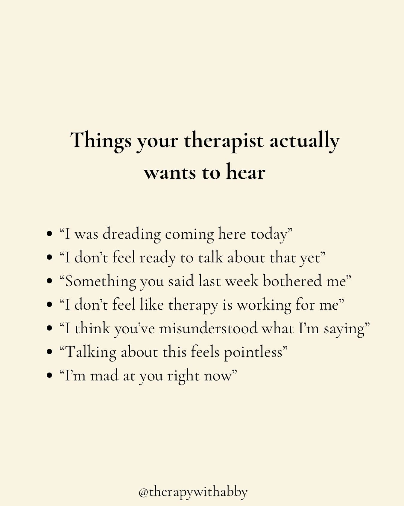 Honestly, a good therapist will want to you to say these things. 

It might feel awkward but some of the most powerful moments in therapy happen when you have the courage to say the things you think you *shouldn&rsquo;t* say 

Remember, therapy is fo