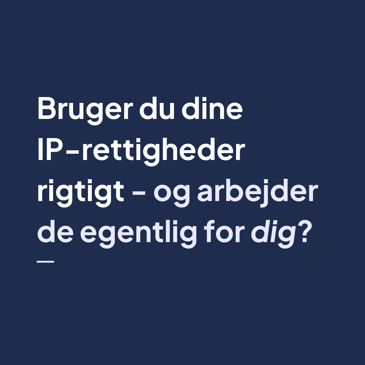 Bruger du dine IP-rettigheder rigtigt – og arbejder de egentlig for dig?