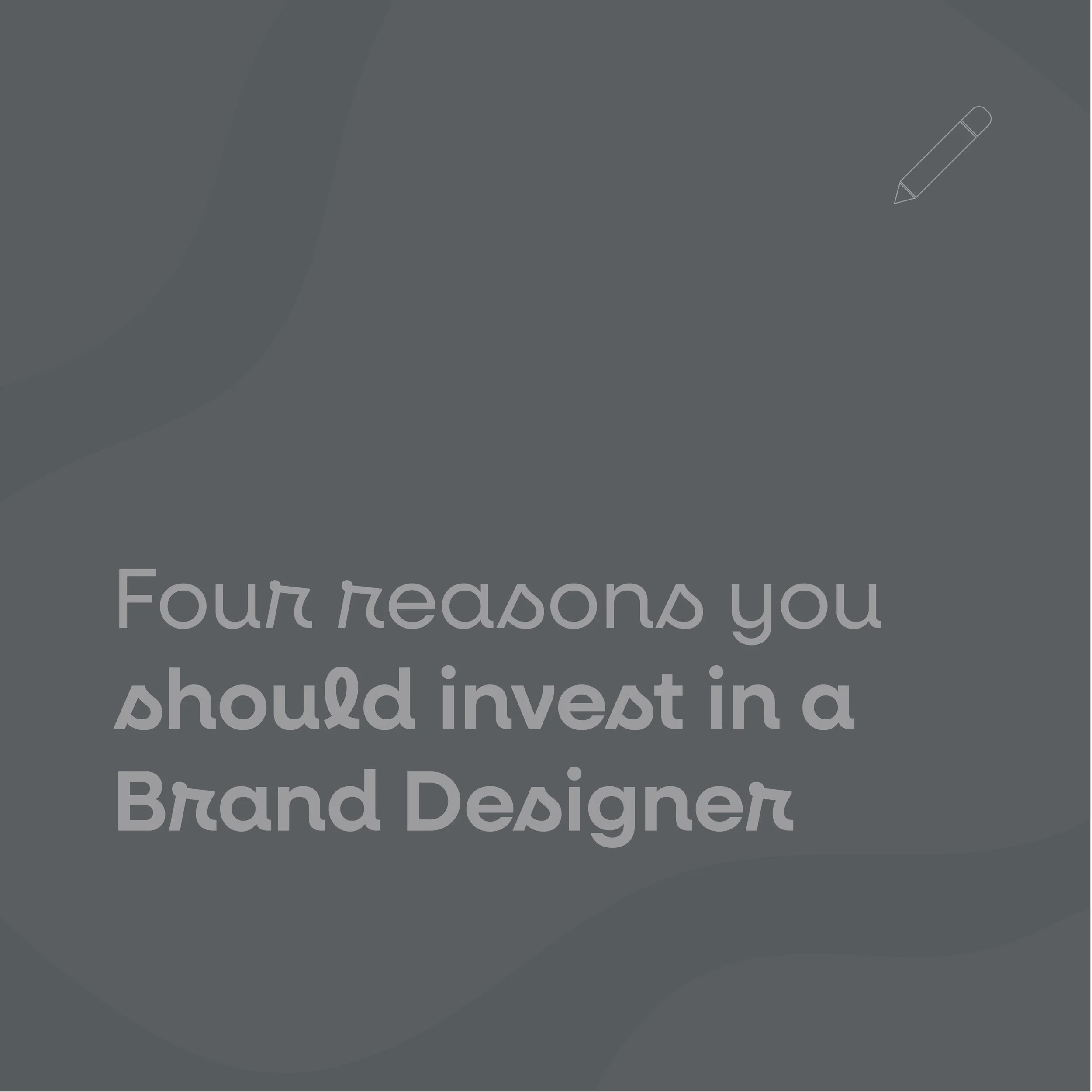 Four Reasons You Should Invest in a Brand Designer