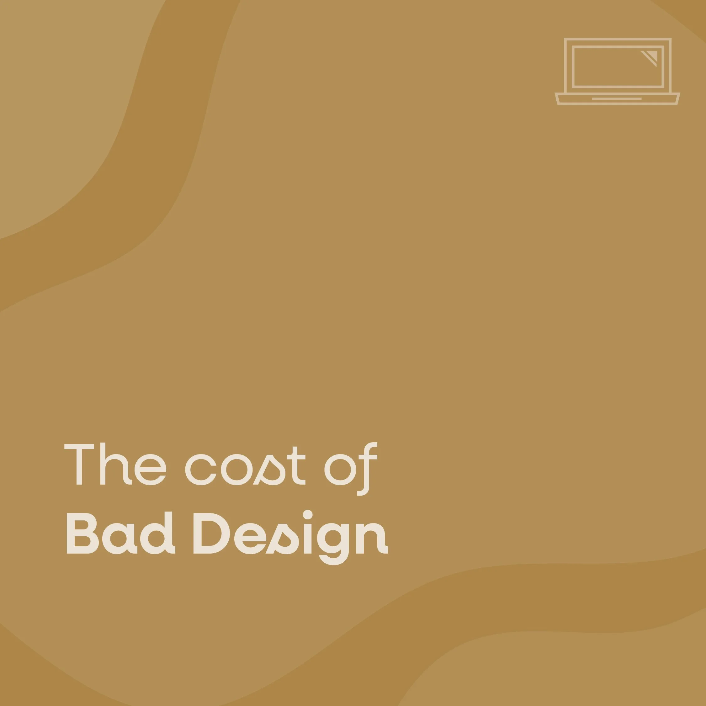 The Cost of Bad Design
