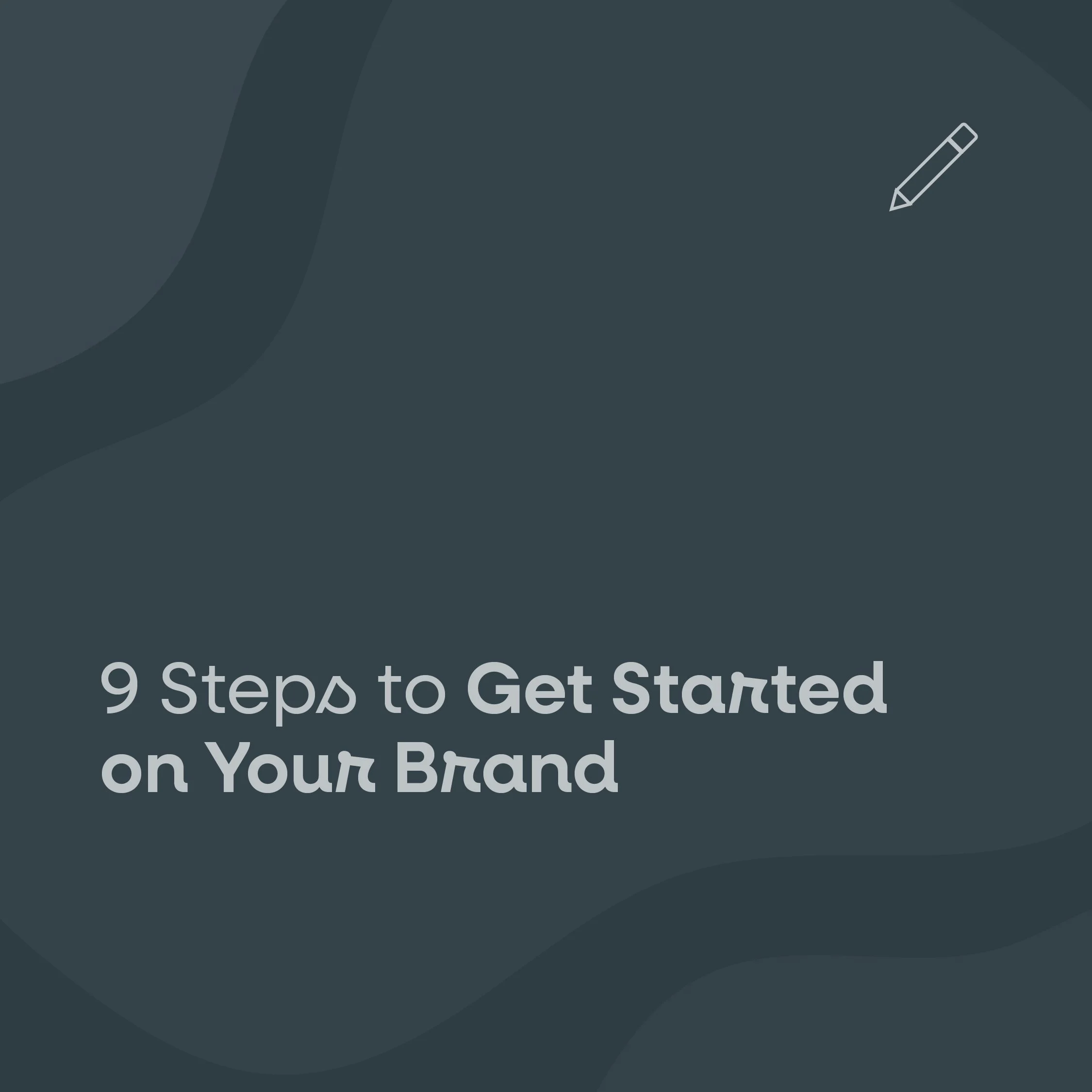 9 Steps to Get Started on Your Brand