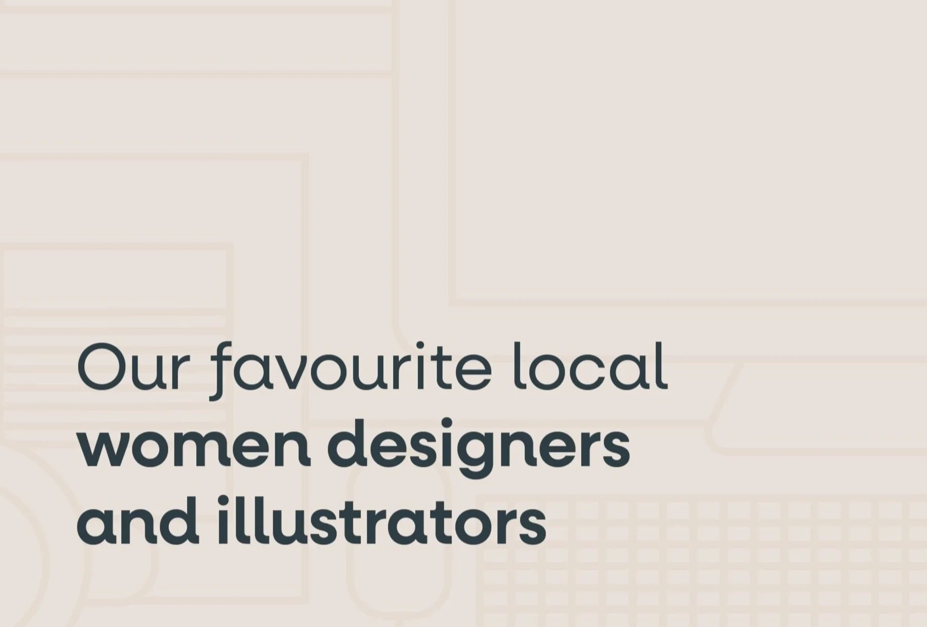Our Favourite local Women Designers and Illustrators