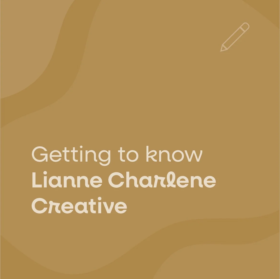 Graphic with white text reading "Getting to know Lianne Charlene Creative" on a gold background.