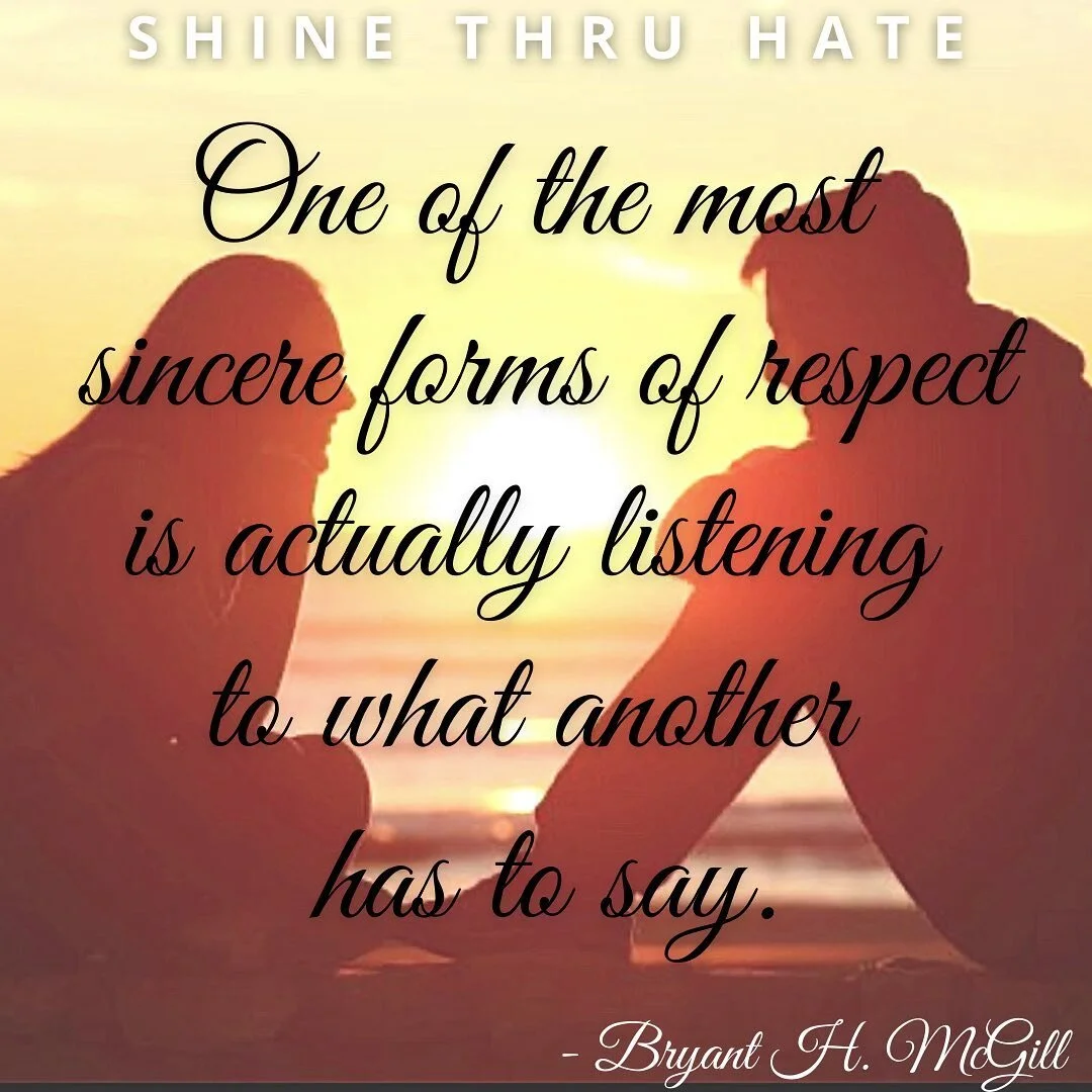 Too much talk. Not enough listening.

#shinethruhate #shine #inclusion #kindness #empathy #acceptance #nohate #bekind #listen #engage #listening #inspire #learn #teach #give #leanonme #share #life #love #kind #unitedagainsthate