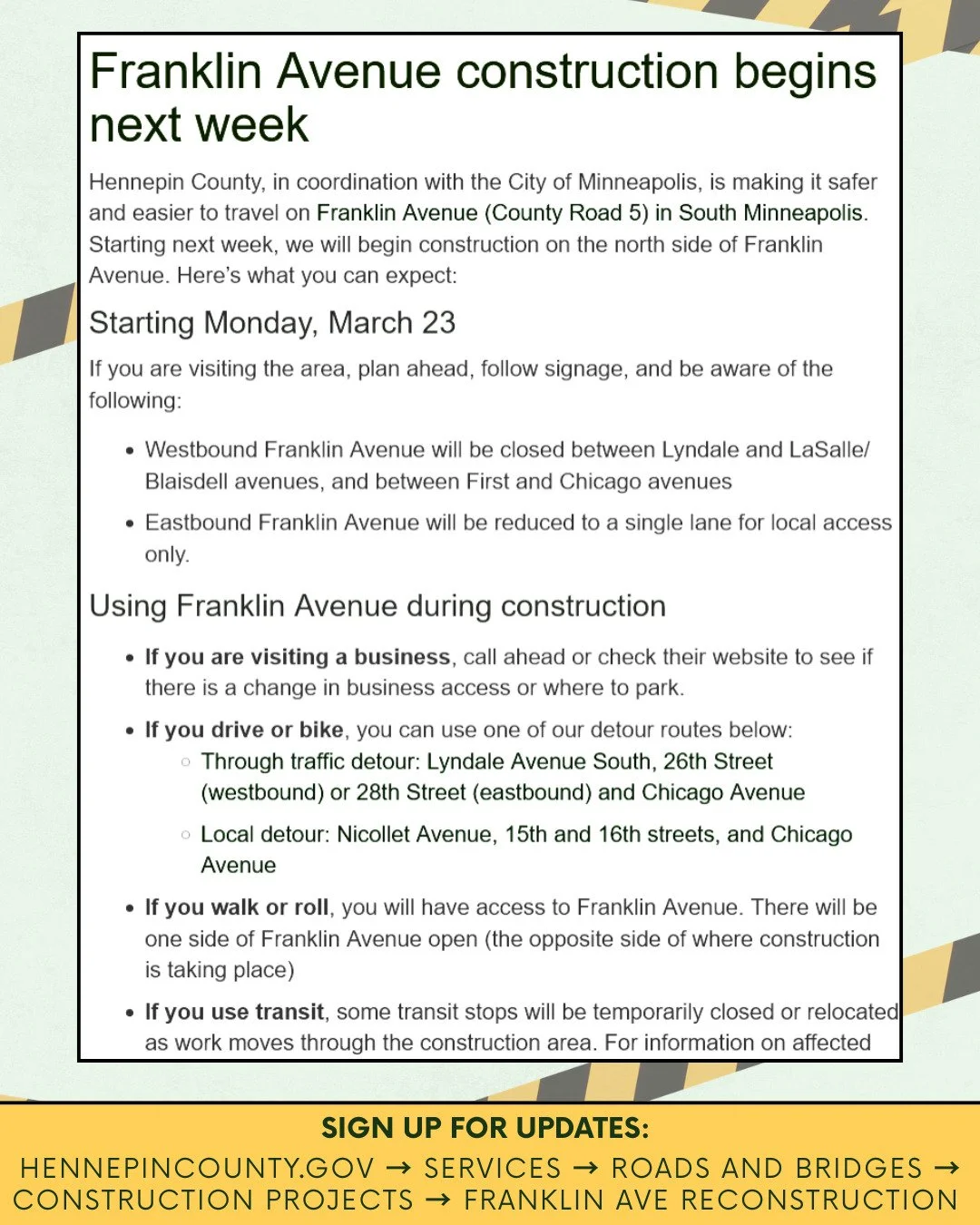 🚧CONSTRUCTION ALERT!!
Work on Franklin Ave is set to start on Monday, March 23rd. 

Westbound Franklin Ave will be CLOSED between Lyndale and Lasalla/Blaisdell Avenues, and between First and Chicago Avenues. 

Eastbound traffic will be reduces to a 