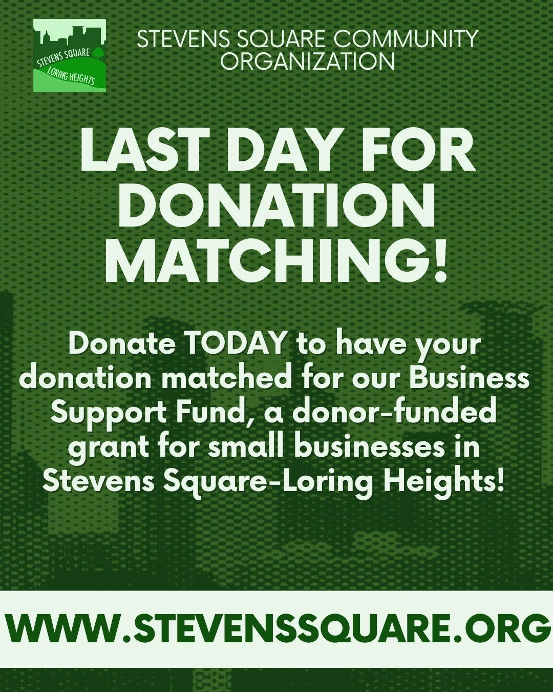 Support our local businesses!

Today is the last day to have your donation matched to DOUBLE your impact for our Small Business Support Fund!

Donate today online by visiting our website www.stevenssquare.org or by sending a check to our office. 

Ev
