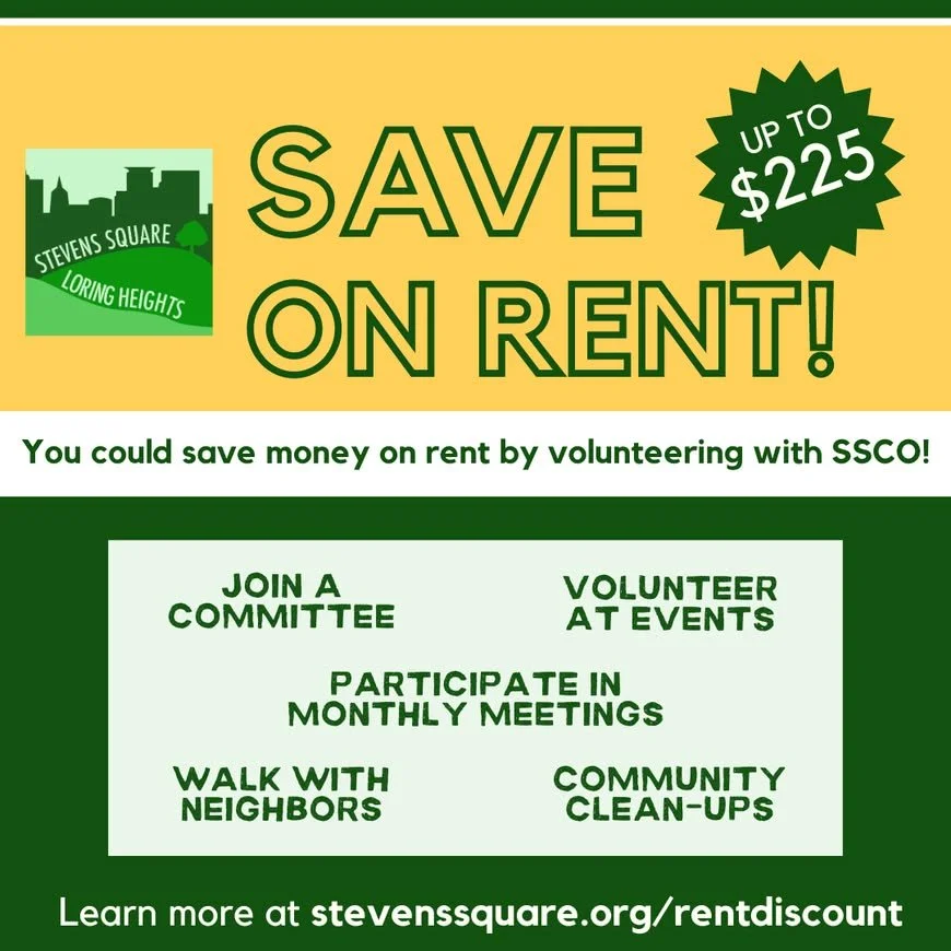 Are you a renter in the Stevens Square-Loring Heights neighborhood? Have you been taking advantage of our rent discount program to get money off your rent?

The Rent Discount Program is an opportunity for many renters in our community to get money of