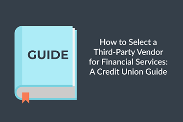 How to Select a Third-Party Vendor for Financial Services: A Credit Union Guide