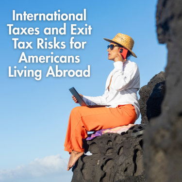 International Taxes and Exit Tax Risks for Americans Living Abroad