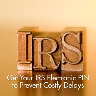 Get Your IRS Electronic PIN to Prevent Costly Delays