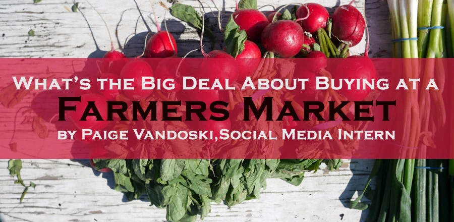 What’s the Big Deal About Buying at a Farmer’s Market? by Paige Vandoski