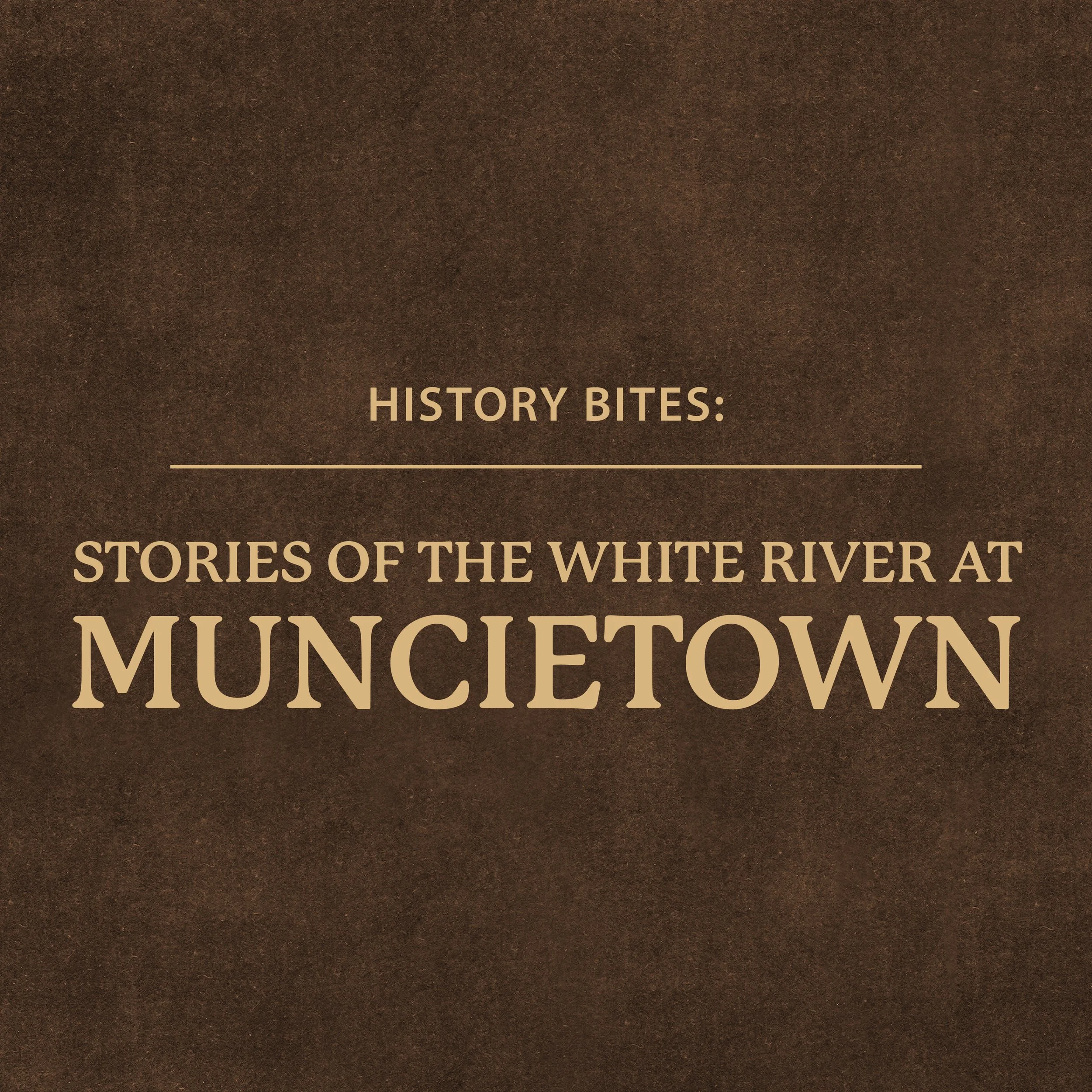 History Bites: Stories of the White River at Muncietown
