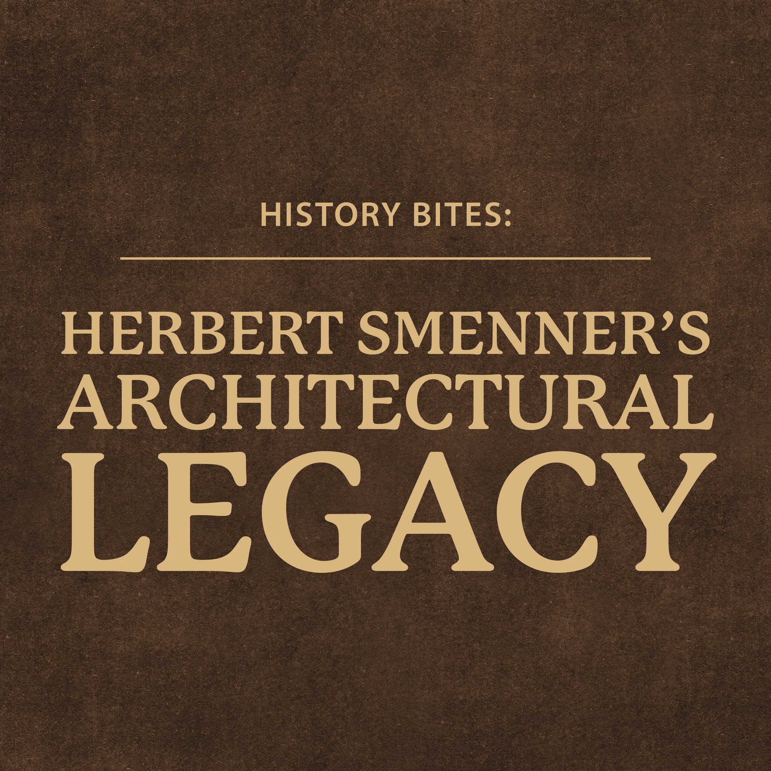 History Bites: Herbert Smenner’s Architectural Legacy