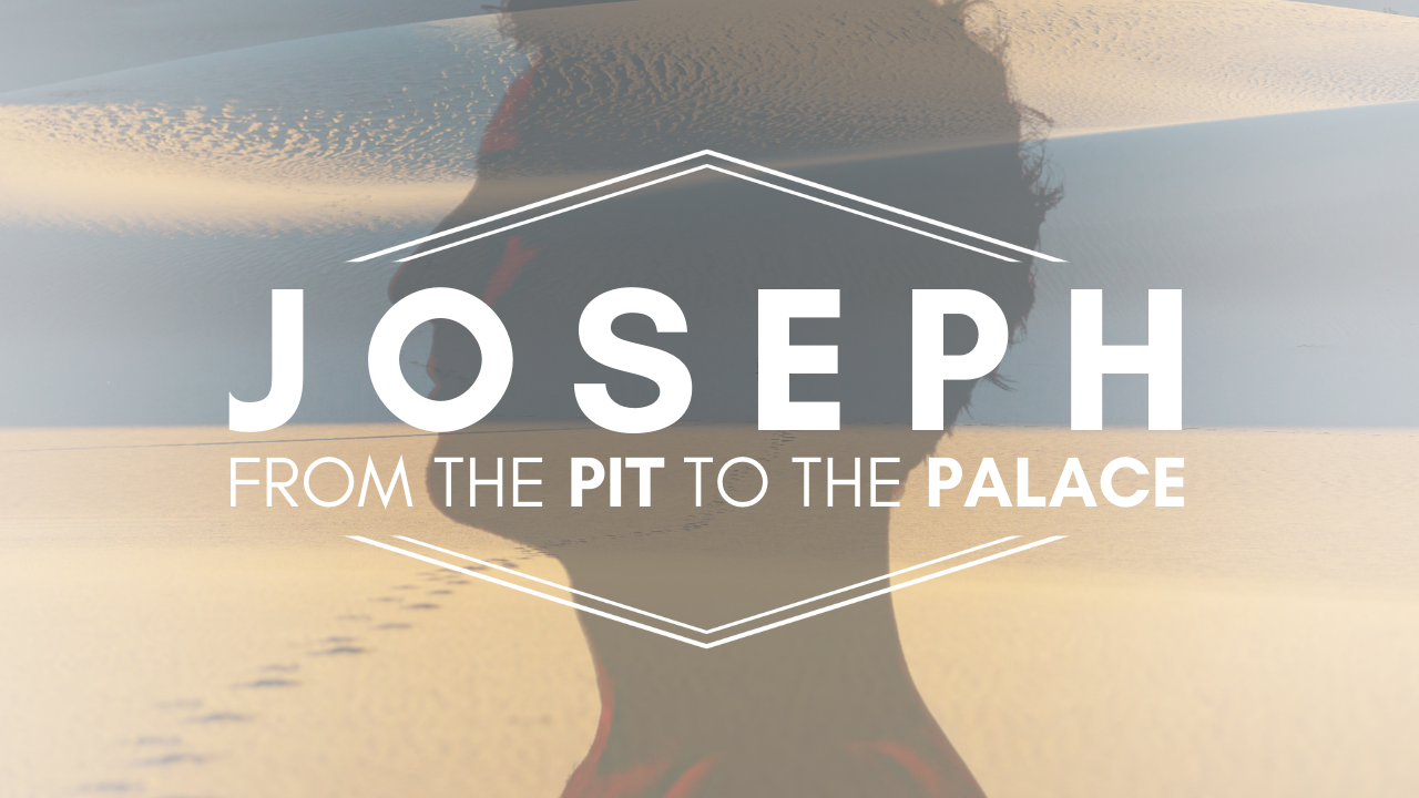 JOSEPH: From The Pit To The Palace