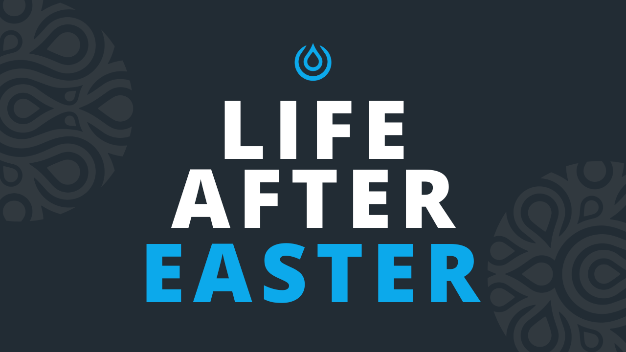  Life After Easter