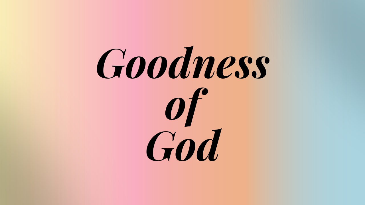 Goodness of God