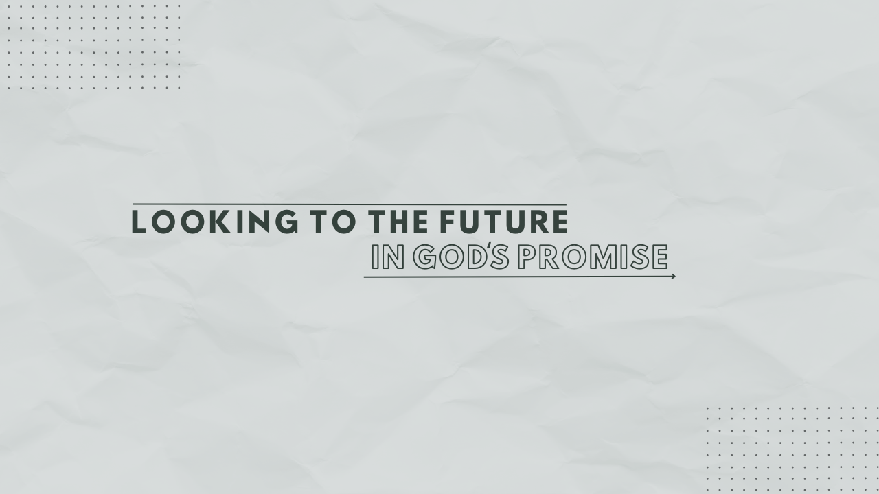 Looking to the Future in God's Promise