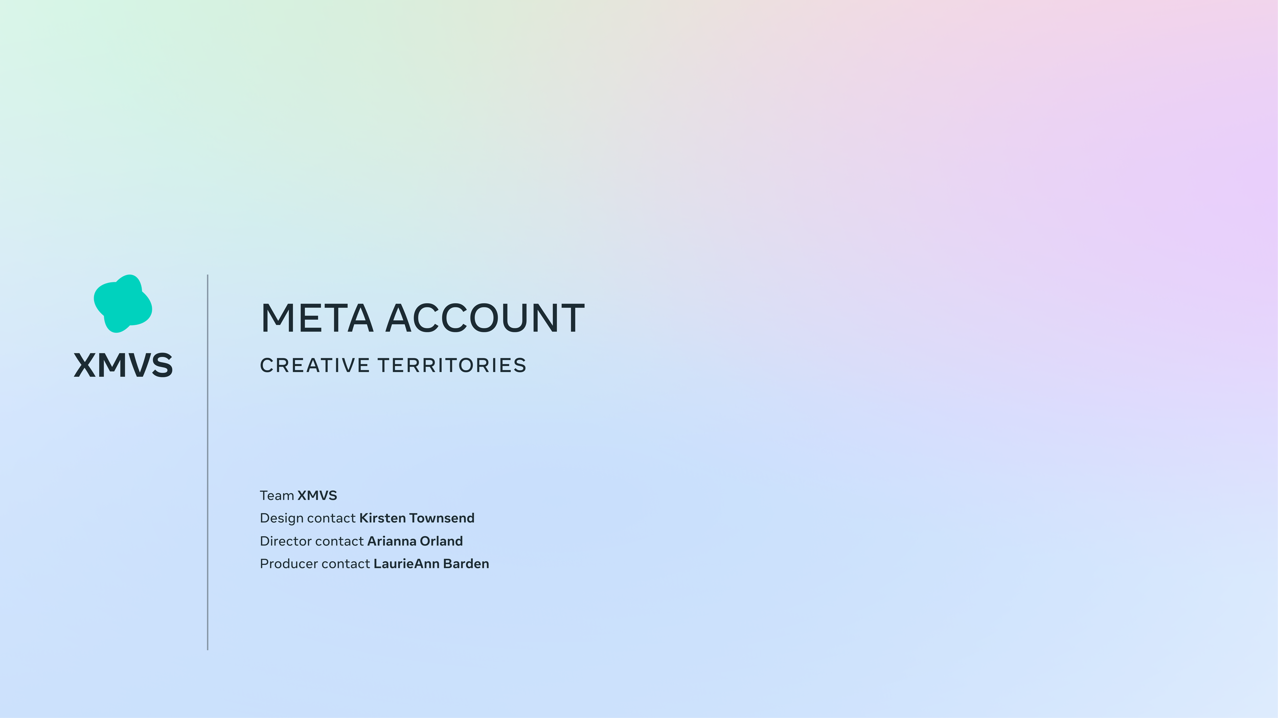 A slide showing the logo and name of XMVS with a colorful gradient background, titled 'Meta Account' for a presentation by the XMVS team. Contact information includes designer Kirsten Townsend, director Arianna Orland, and producer Laurie Ann Barden.