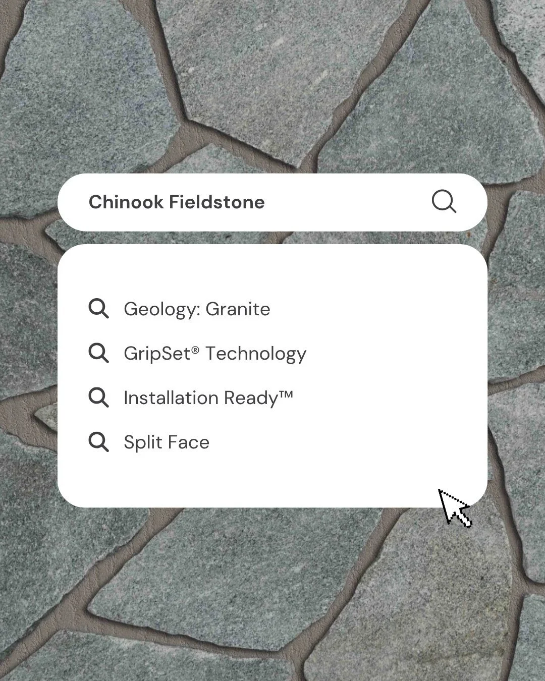 Cool, confident, and naturally good looking.

Inspired by centuries of masonry tradition, Chinook Fieldstone brings natural split faces, weathered edges and the cool, rugged character of granite to the wall.

Timeless? Absolutely. Stuck in the past? 