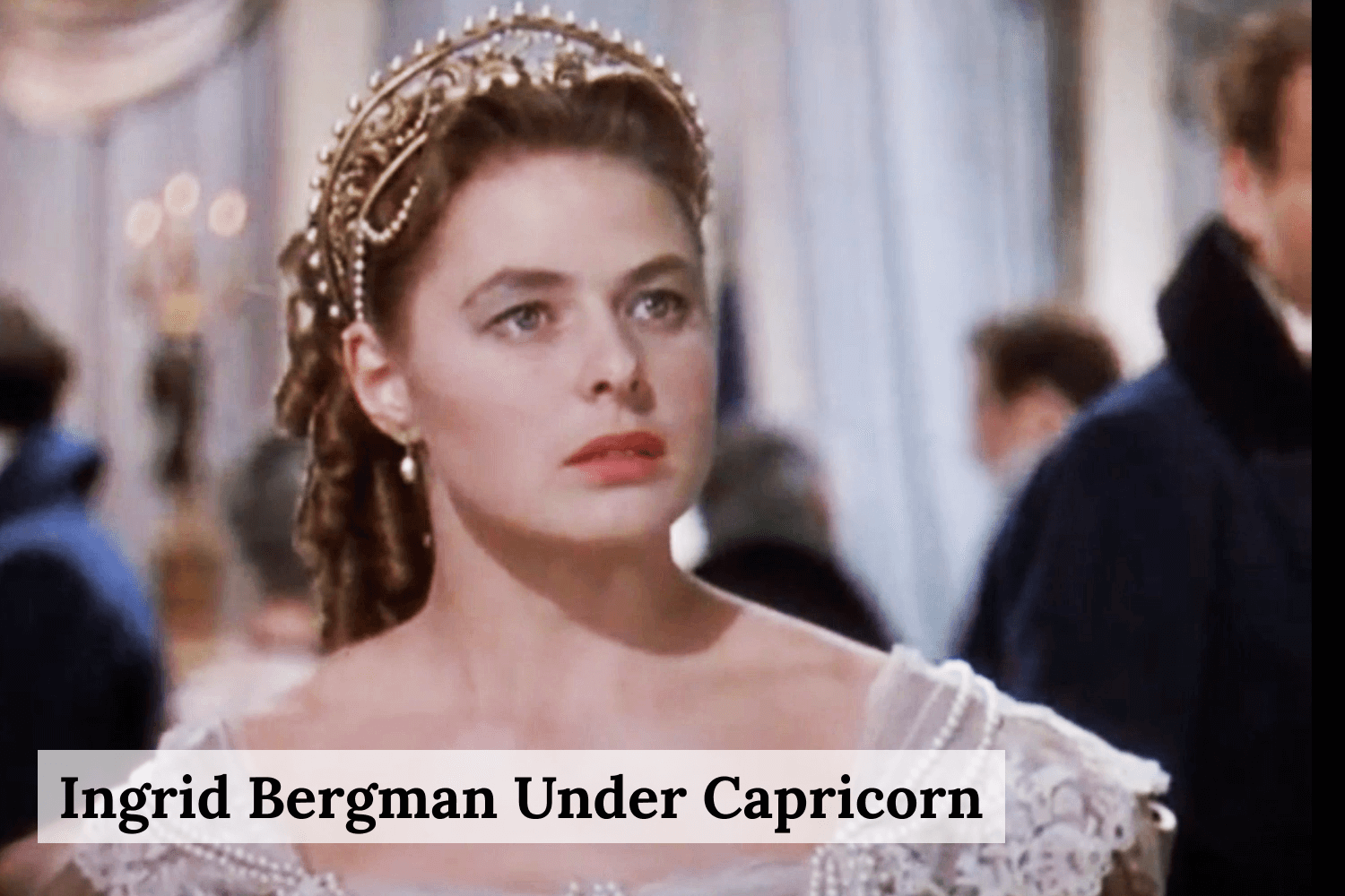 ingrid bergman under capricorn