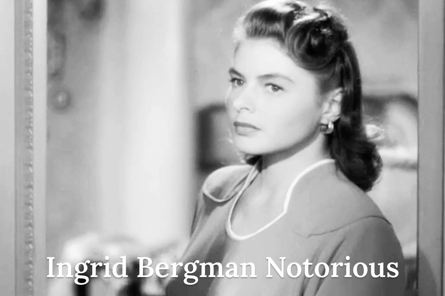 ingrid bergman notorious.jpg