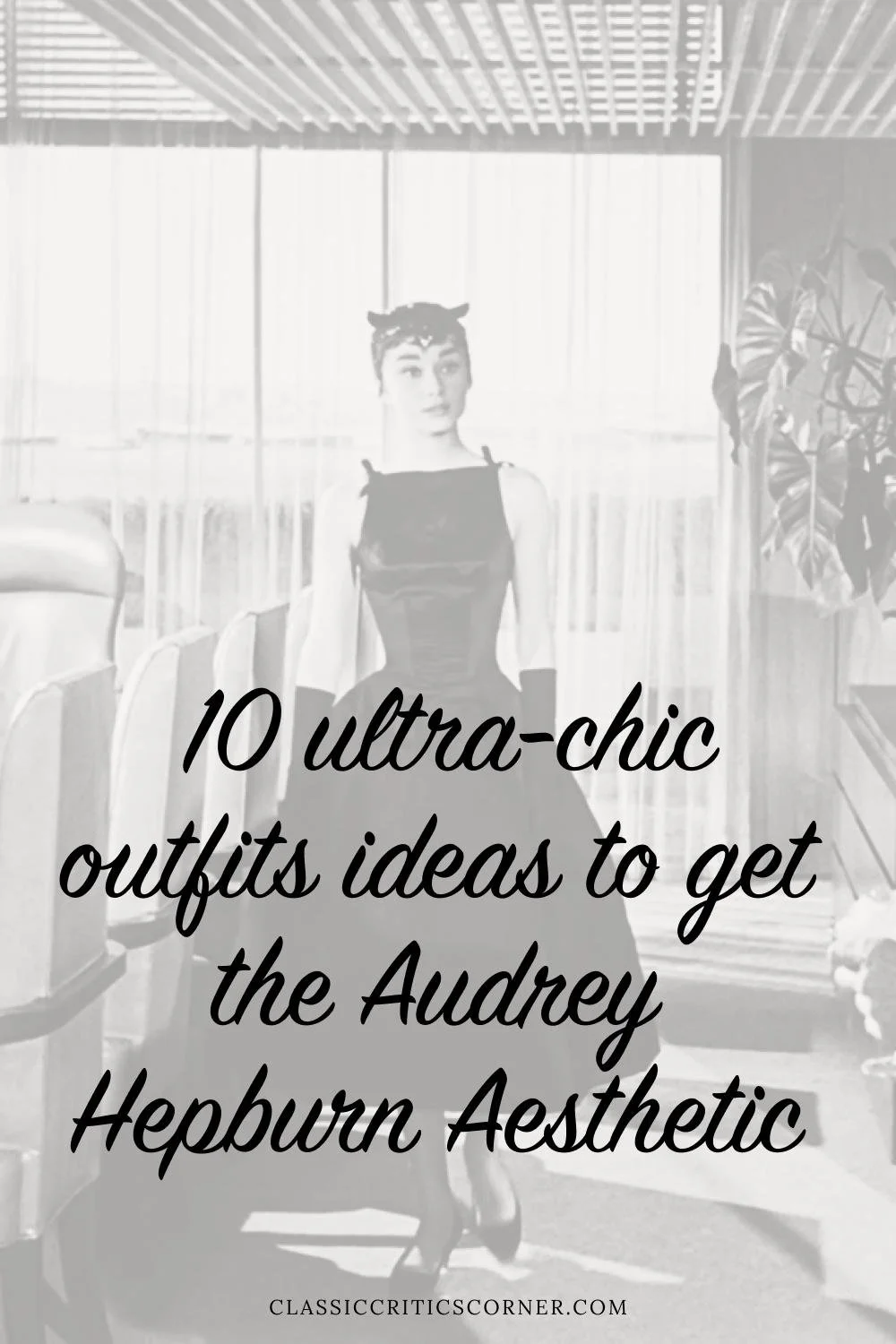 image of Audrey Hepburn with text overlay "10 ultra-chic outfit ideas to get the Audrey Hepburn Aesthetic"