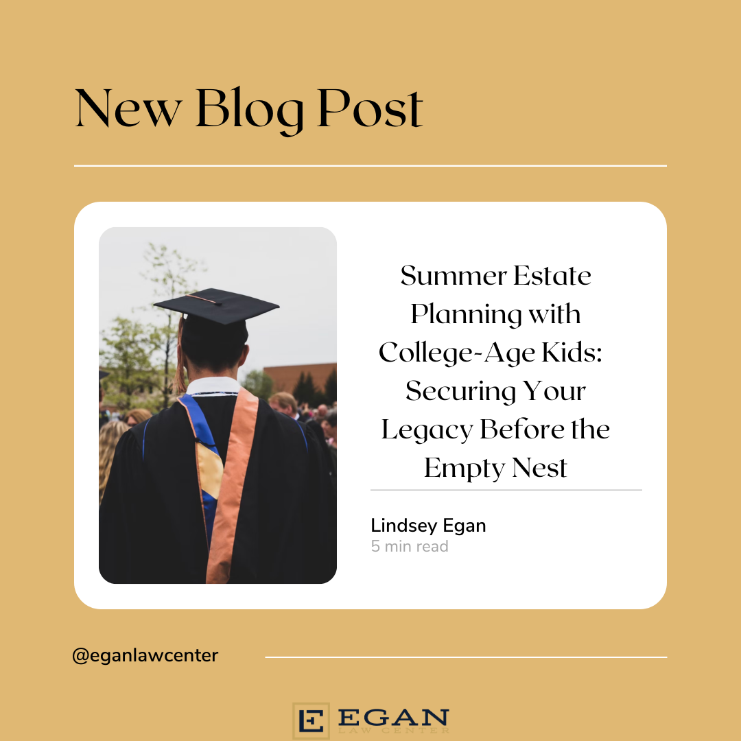 Summer Estate Planning with College-Age Kids - Securing Your Legacy Before the Empty Nest 
