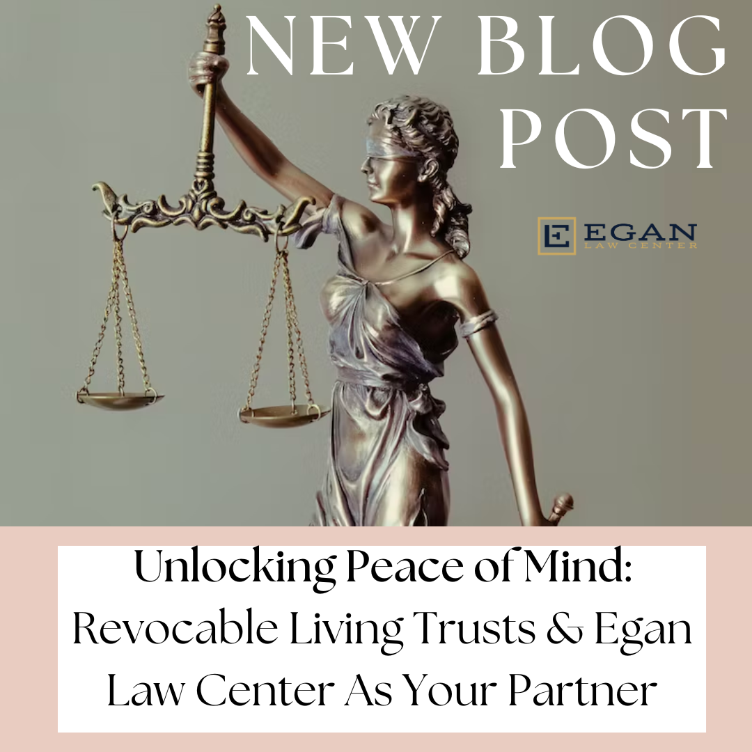 Unlocking Peace of Mind - Revocable Living Trusts and Egan Law Center as Your Partner 