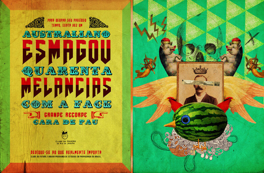  To occupy his precious time, one time an Australian smashed forty watermelons with his face. Great record, big head. Rio de Janeiro Creative Club. Dedicate yourself to what truly matters. Club of the Future. The biggest internship program in ​Brazil