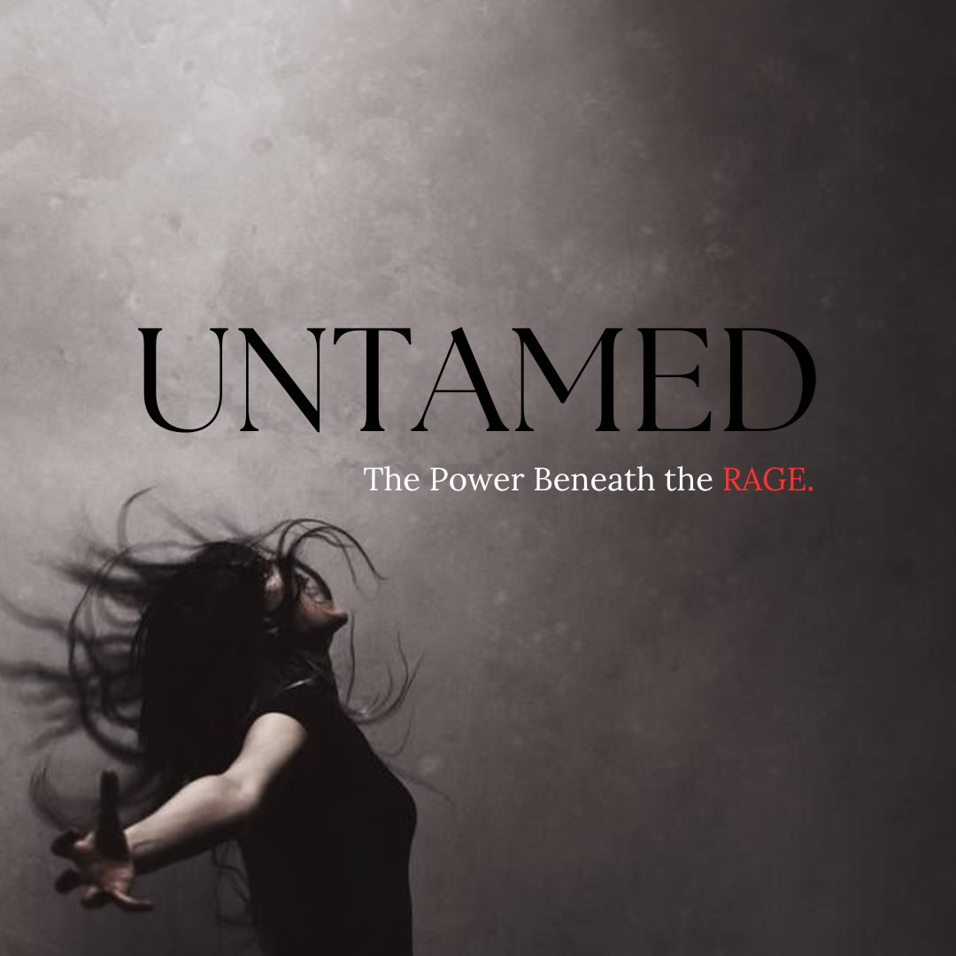UNTAMED: The Power Beneath The Rage