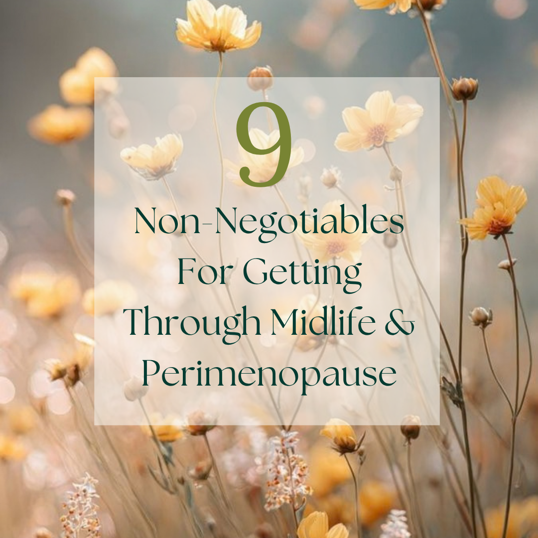 Non-Negotiables For Getting Through Midlife & Perimenopause
