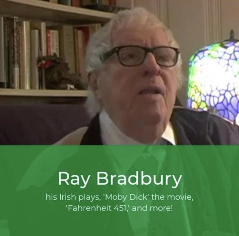Ray Bradbury! Irish Plays, TV Shows, "Fahrenheit 451," and more!