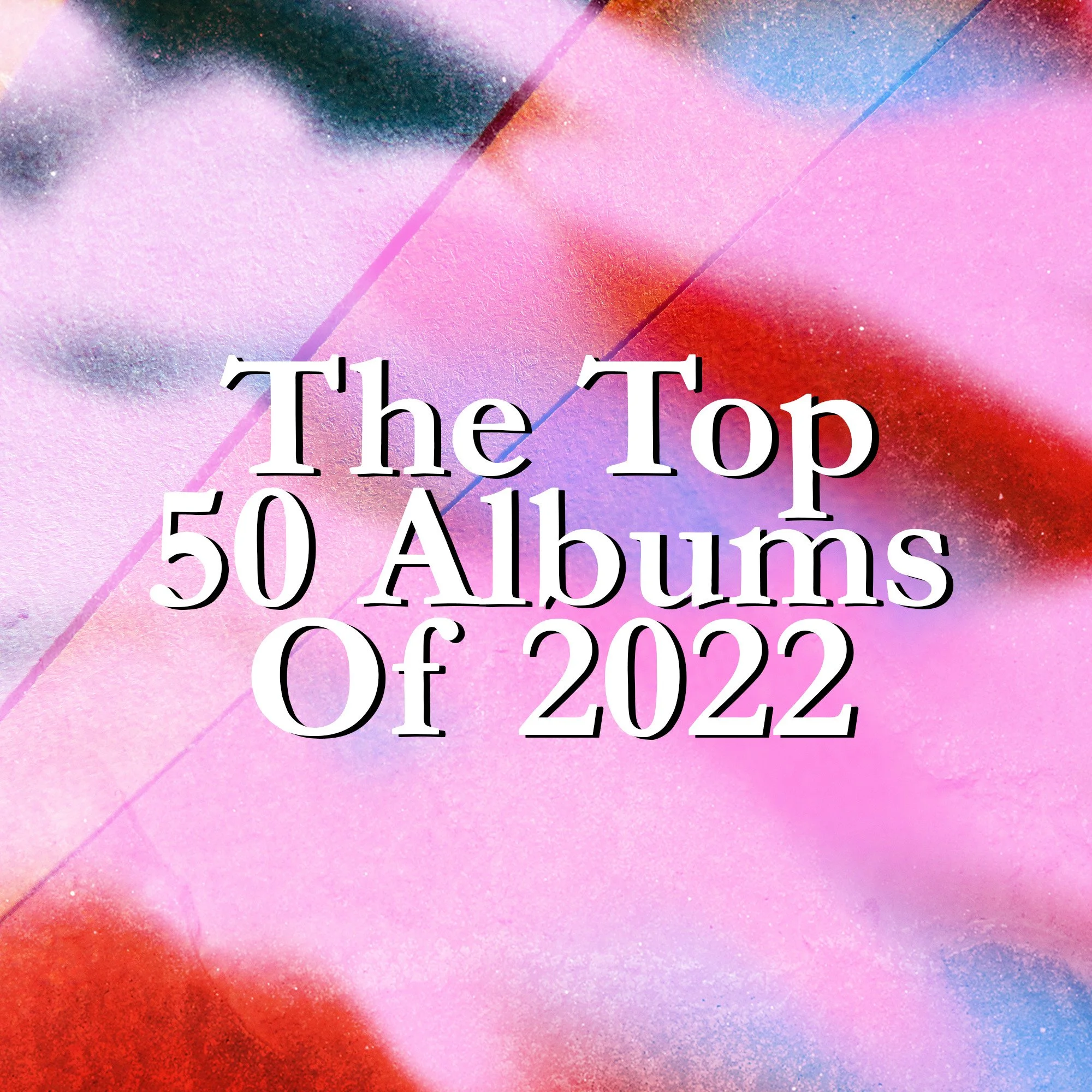 The Top 50 Albums Of 2022