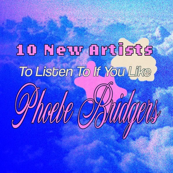 10 New Artists To Listen To If You Like Phoebe Bridgers