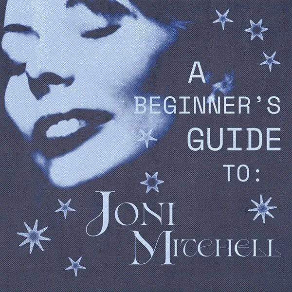 A Beginners Guide to Joni Mitchell: Where to Start
