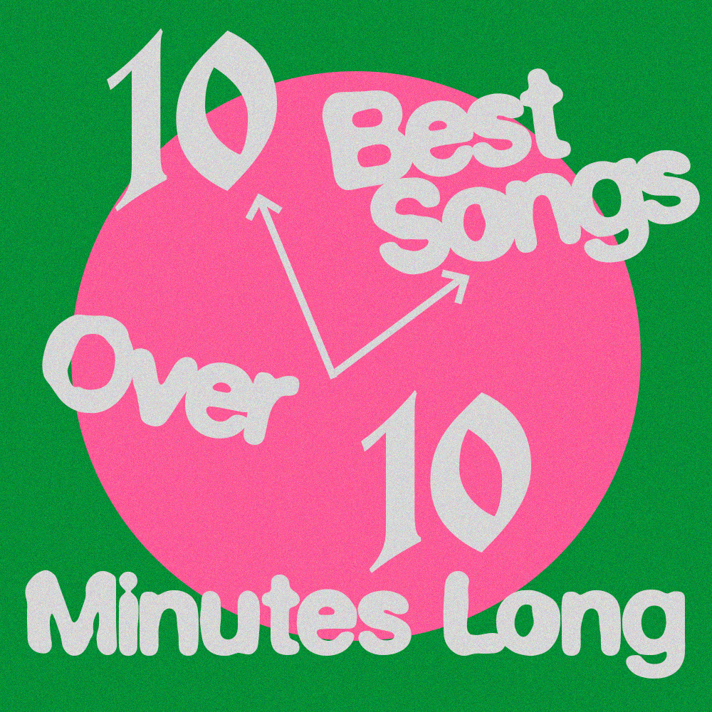 10 Best Songs Over 10 Minutes Long