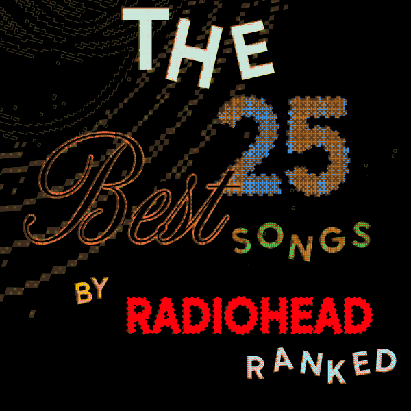 The 25 Best Songs By Radiohead, Ranked