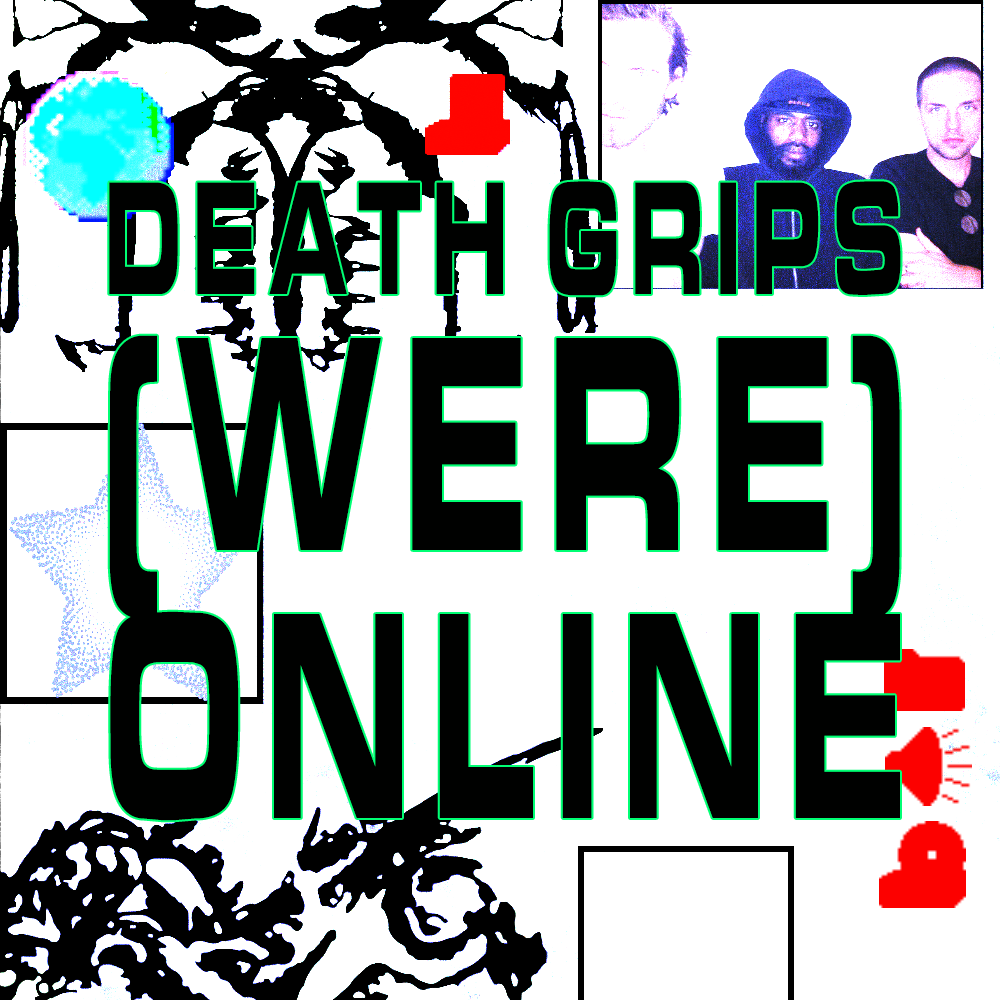 Death Grips (were) online