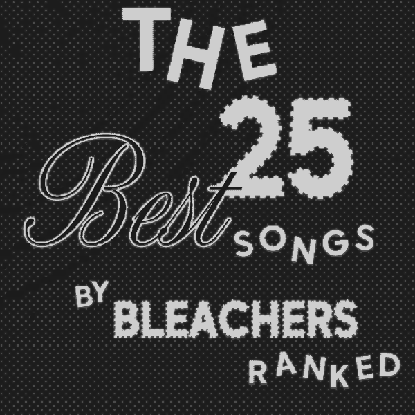The 25 Best Songs By Bleachers, Ranked