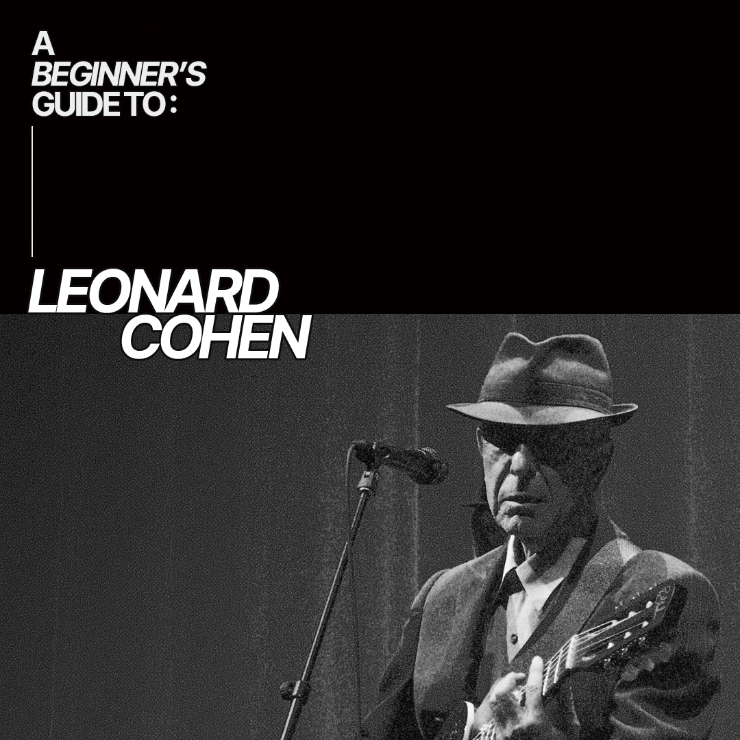 A Beginners Guide to Leonard Cohen: Where to Start